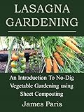 Lasagna Gardening An Introduction To Nodig Vegetable Gardening Using Sheet Composting