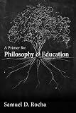 A Primer For Philosophy And Education English Edition