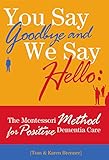 You Say Goodbye And We Say Hello The Montessori Method For Positive Dementia Care English Edition