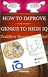 How To Improve Genius To High Iq Toddlers Secrets Revealed English Edition