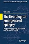 The neurological emergence of epilepsy : the National Hospital for the Paralysed and Epileptic (1870-1895)