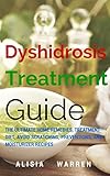 Dyshidrosis Treatment Guide The Ultimate Home Remedies Treatment Diet Avoid Scratching Preventions And Moisturizer Recipes Skin Treatment Dyshidrosis Eczema Treatment English Edition