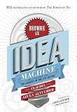 Become An Idea Machine Because Ideas Are The Currency Of The 21st Century English Edition
