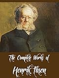 The Complete Works Of Henrik Ibsen 16 Complete Works Of Henrik Ibsen Including A Dolls House An Enemy Of The People Ghosts Hedda Gabler Rosmersholm We Dead Awaken And More English Edition