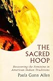 The Sacred Hoop Recovering The Feminine In American Indian Traditions English Edition