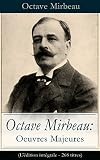 Octave Mirbeau Oeuvres Majeures Ldition Intgrale 268 Titres Contes Pices De Thtre Romans Articles Le Jardin Des Supplices Le Journal La Mort De Balzac Laffaire Dreyfus