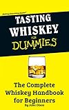 Tasting Whiskey For Dummies The Complete Whiskey Handbook For Beginners English Edition