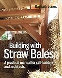 Building With Straw Bales A Practical Manual For Selfbuilders And Architects Sustainable Building Book 6 English Edition