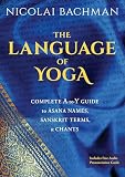 The Language Of Yoga Complete Atoy Guide To Asana Names Sanskrit Terms And Chants English Edition