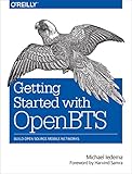 Getting Started With Openbts Build Open Source Mobile Networks English Edition