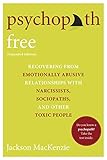 Psychopath Free Expanded Edition Recovering From Emotionally Abusive Relationships With Narcissists Sociopaths And Other Toxic People English Edition