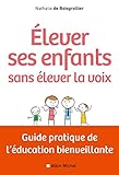 Elever Ses Enfants Sans Lever La Voix Guide Pratique De Lducation Bienveillante