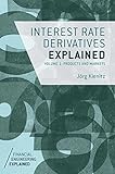 Interest Rate Derivatives Explained Volume 1 Products And Markets Financial Engineering Explained English Edition