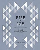 Fire And Ice Classic Nordic Cooking A Cookbook English Edition