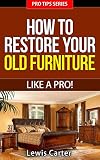 How To Restore Old Furniture Like A Pro Pro Tips Series English Edition