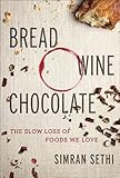 Bread Wine Chocolate The Slow Loss Of Foods We Love English Edition