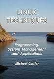 Linux Techniques Programming System Management And Applications Technology Today Book 4