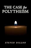 The Case For Polytheism