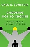 Choosing Not To Choose Understanding The Value Of Choice English Edition