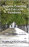 Paradoxes In Systemic Coaching And Change Management The Systemic Coaching Collection English Edition