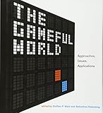 The Gameful World Approaches Issues Applications The Mit Press English Edition