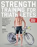 Strength Training For Triathletes The Complete Program To Build Triathlon Power Speed And Muscular Endurance English Edition