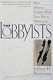 The Lobbyists How Influence Peddlers Work Their Way In Washington English Edition
