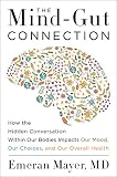 The Mindgut Connection How The Hidden Conversation Within Our Bodies Impacts Our Mood Our Choices And Our Overall Health