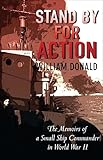Stand By For Action The Memoirs Of A Small Ship Commander In World War Ii English Edition