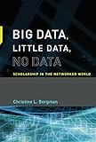 Big Data Little Data No Data Scholarship In The Networked World The Mit Press English Edition