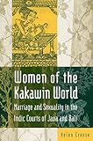 Women Of The Kakawin World Marriage And Sexuality In The Indic Courts Of Java And Bali English Edition