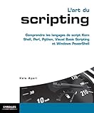 Lart Du Scripting Comprendre Les Langages De Script Korn Shell Perl Python Visual Basic Scripting Et Windows Powershell Blanche