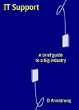 It Support A Brief Guide To A Big Industry English Edition