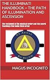 The Illuminati Handbook The Path Of Illumination And Ascension The Testament Of The Mystical Order And The Secret Teachings That Make Them Great