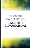 The Rightful Place Of Science Disasters And Climate Change English Edition