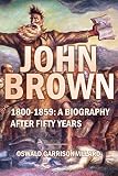 John Brown 18001859 A Biography After Fifty Years 1910