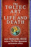 The Toltec Art Of Life And Death A Story Of Discovery English Edition