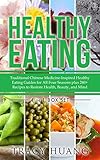 Healthy Eating Traditional Chinese Medicineinspired Healthy Eating Guides For All Four Seasons Plus 240 Recipes To Restore Health Beauty And Mind English Edition