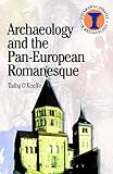Archaeology And The Paneuropean Romanesque Duckworth Debates In Archaeology English Edition