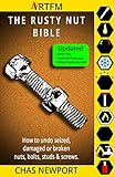 The Rusty Nut Bible How To Undo Seized Damaged Or Broken Nuts Bolts Studs And Screws English Edition