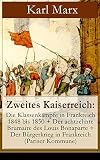 Zweites Kaiserreich Die Klassenkmpfe In Frankreich 1848 Bis 1850 Der Achtzehnte Brumaire Des Louis Bonaparte Der Brgerkrieg In Frankreich Pariser Historiografische Werke German Edition