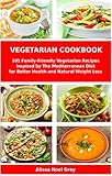 Vegetarian Cookbook 101 Familyfriendly Vegetarian Recipes Inspired By The Mediterranean Diet For Better Health And Natural Weight Loss Mediterranean Healthy Cooking Book 1 English Edition