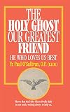 The Holy Ghost Our Greatest Friend He Who Loves Us Best English Edition