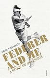 Federer And Me A Story Of Obsession English Edition