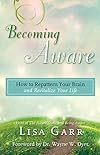 Becoming Aware: How to Repattern Your Brain and Revitalize Your Life - Lisa Garr