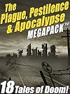 The Plague, Pestilence & Apocalypse MEGAPACK TM: 18 Tales of Doom