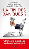 Apple, Bitcoin, Paypal, Google : La Fin Des Banques 