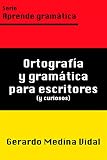 Ortografa Y Gramtica Para Escritores Y Para Curiosos Aprende Gramtica N 1 Spanish Edition