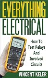 Everything Electrical How To Test Relays And Involved Circuits English Edition