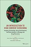 An Introduction To High Content Screening Imaging Technology Assay Development And Data Analysis In Biology And Drug Discovery English Edition